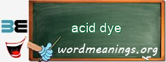 WordMeaning blackboard for acid dye